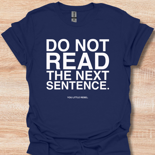 Do Not Read The Next Sentence - You Little Rebel Funny Humor