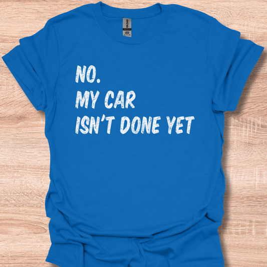 No My Car Isn't Done Yet Funny Car Mechanic Garage